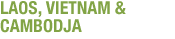 Laos, Vietnam & Cambodja Laos, Vietnam & Cambodja
